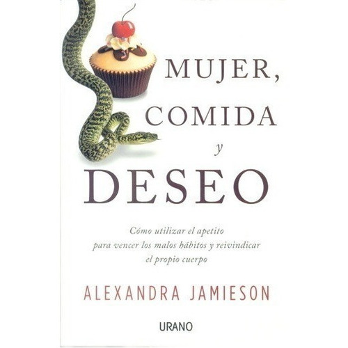 Mujer, Comida Y Deseo, De Alexandra Jamieson. Editorial Urano, Tapa Blanda En Español, 2016