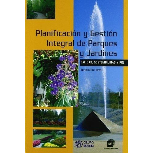 Planificación Y Gestión Integral De Parques Y Jardines: Calidad, Sostenibilidad Y Prl, De Ros Orta, Serafín. Editorial Mundi Prensa, Tapa Dura En Español, 2007