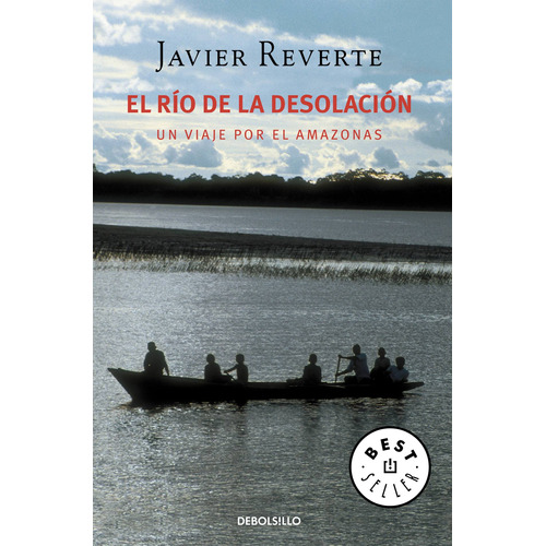El río de la desolación: Un viaje por el Amazonas, de REVERTE, JAVIER. Serie Ah imp Editorial Debolsillo, tapa blanda en español, 2017