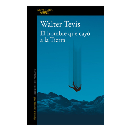 El Hombre Que Cayo A La Tierra, De Walter Tevis. Editorial Alfaguara, Tapa Blanda En Español, 2023