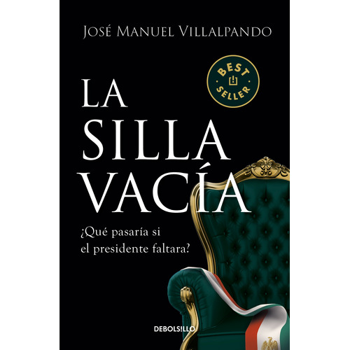 LA SILLA VACIA, de Villalpando, José Manuel. Serie Bestseller Editorial Debolsillo, tapa blanda en español, 2021