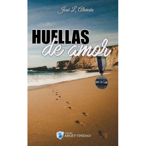 Huellas De Amor De Jose Luis Alarcon, De José Luis Alarcón. Editorial Argentinidad En Español