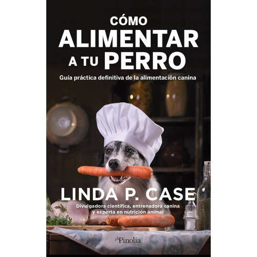 Como Alimentar A Tu Perro, De Case,linda P. Editorial Pinolia, S.l., Tapa Blanda En Español