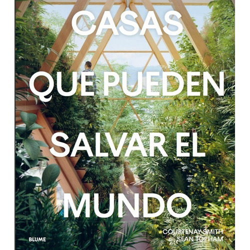 Casas Que Pueden Salvar El Mundo, De Courtenay Smith / Sean Topham. Editorial Blume, Tapa Dura En Español, 2022