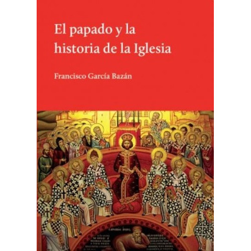 El Papado Y La Historia De La Iglesia - F. Garcia Ba, de FRANCISCO GARCIA BAZAN. Editorial El Hilo de Ariadna en español