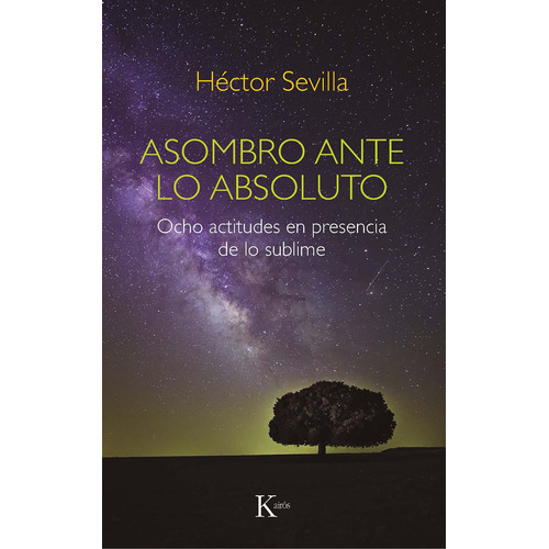 Asombro ante lo absoluto: Ocho actitudes en presencia de lo sublime, de Sevilla, Héctor. Editorial Kairos, tapa blanda en español, 2021
