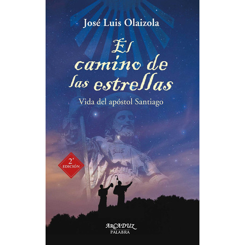 El Camino De Las Estrellas. Vida Del Apóstol Santiago, De José Luis Olaizola. Editorial Palabra En Español