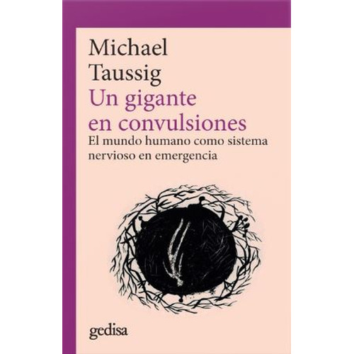 Un Gigante En Convulsiones. El Mundo Humano Como Sistema Nervioso En Emergencia, De Michael Taussig. Editorial Editorial Gedisa, Tapa Blanda, Edición 2 En Español, 2020