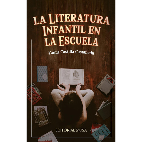 La Literatura Infantil En La Escuela, de Castilla Castañeda, Yamir.., vol. 1. Editorial editorial musa, tapa pasta blanda, edición 1 en español, 2023