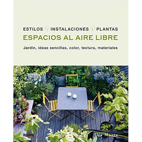 Espacios Al Aire Libre: Jadrin Ideas Sencillas Color Textura Materiales, De Maria Ula., Vol. 1. Blume Editorial, Tapa Dura En Español, 2021