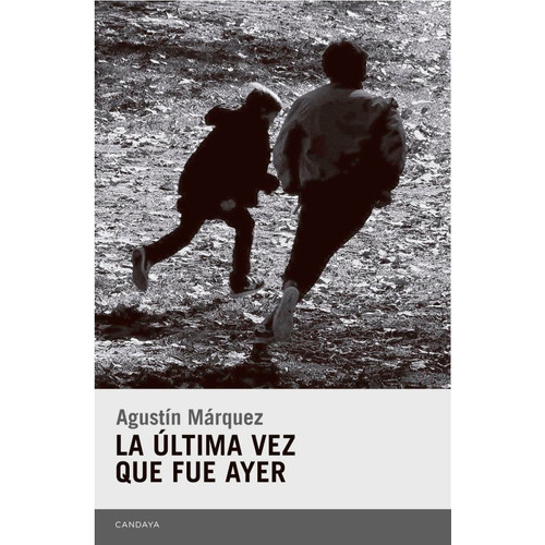 La Ãâºltima Vez Que Fue Ayer, De Márquez Díaz, Agustín. Editorial Candaya Sl, Tapa Blanda En Español