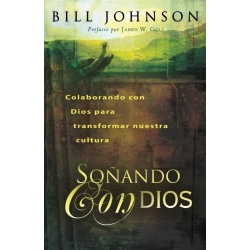 Soñando Con Dios Colaborando Con Dios Para..., de Johnson, B. Editorial destiny image publishers en español