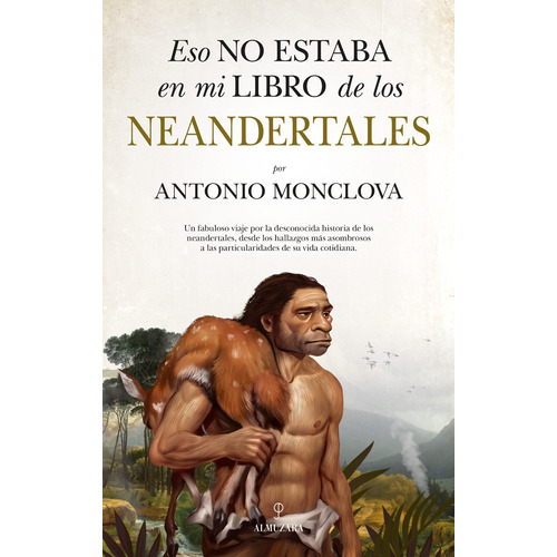 Eso no estaba en mi libro de los neandertales, de Monclova Bohórquez, Antonio. Editorial Almuzara, tapa blanda en español, 2022