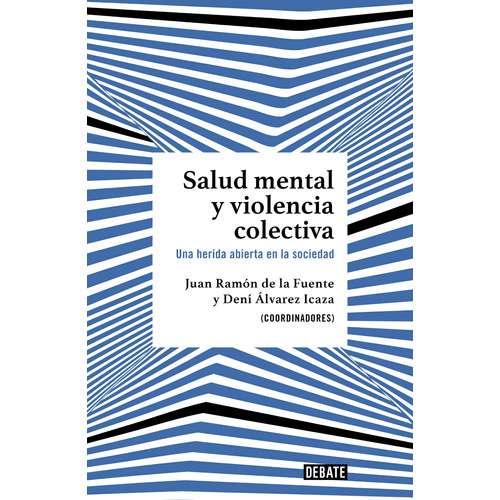 Salud mental y violencia colectiva: Una herida abierta en la sociedad, de Álvarez Icaza, Dení, de la fue. Serie Ensayo Literario Editorial Debate, tapa blanda en español, 2022