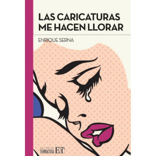 Las caricaturas me hacen llorar, de Serna, Enrique. Editorial Terracota, tapa blanda en español, 2016