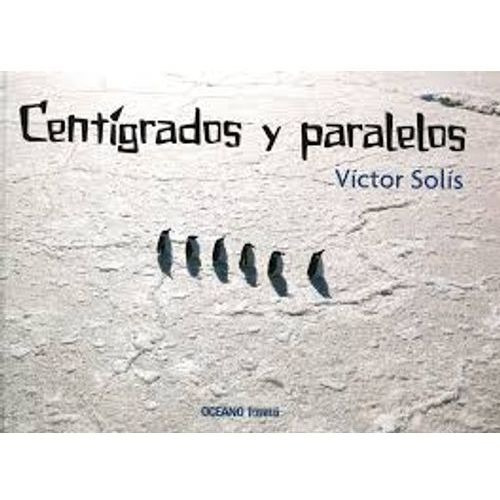CENTIGRADOS Y PARALELOS, de Solís, Víctor. Editorial Oceano en español