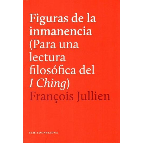 Figuras De La Inmanencia  - Para Una Lectura Del I Ching