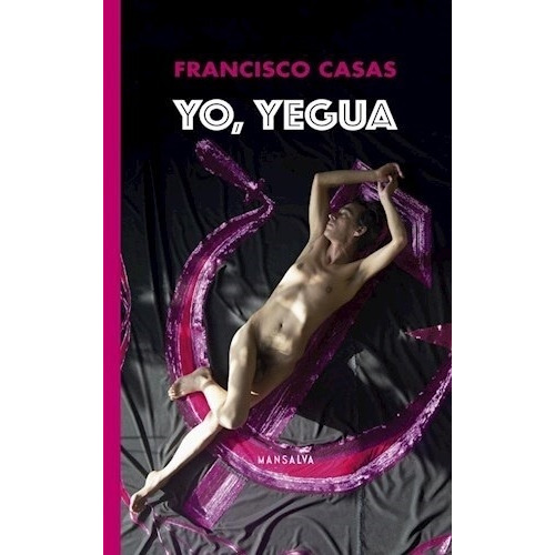 Yo, Yegua, de Casas Francisco., vol. Volumen Unico. Editorial Mansalva, edición 1 en español