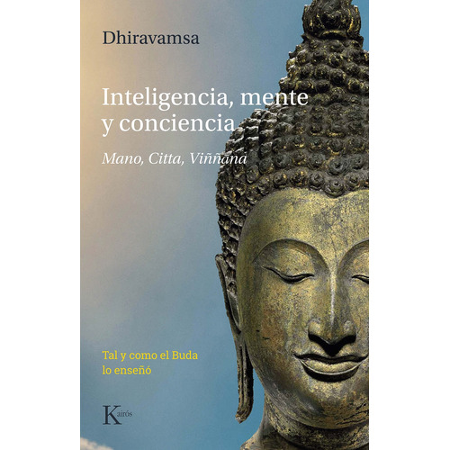 Inteligencia, mente y conciencia: Mano, Citta, Viññāna. Tal y como el Buda lo enseñó, de Dhiravamsa. Editorial Kairos, tapa blanda en español, 2021