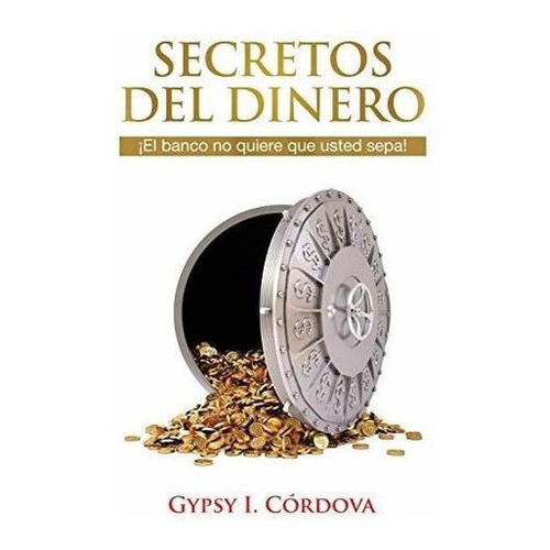 Secretos Del Dinero El Banco No Quiere Que Usted..., De Cordova, Gypsy. Editorial Isbn Services En Español