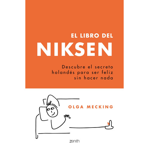 El libro del Niksen: Descubre el secreto holandés para ser feliz sin hacer nada, de Mecking, Olga. Serie Fuera de colección Editorial Zenith México, tapa blanda en español, 2022