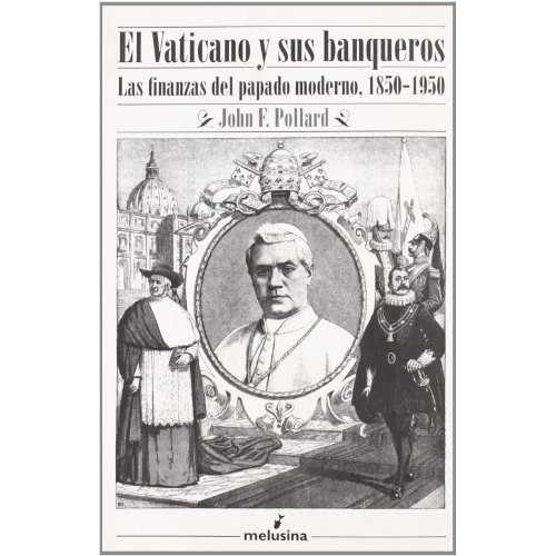 John F. Pollard El vaticano y sus banqueros Editorial Melusina