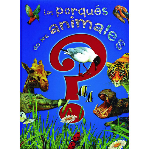 Los porqués de los Animales.: Libro de Preguntas y respuestas : Los porqués de los animales, de Bruce, Jim. Editorial Silver Dolphin (en español), tapa dura en español, 2022