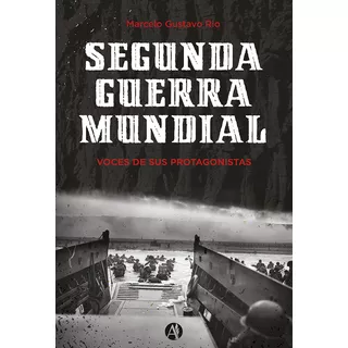 Segunda Guerra Mundial, De Marcelo Gustavo Rio. Editorial Autores De Argentina, Tapa Blanda En Español, 2015