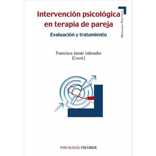 Intervencion Psicologica En Terapia De Pareja: Evaluacion Y Tratamiento, De Francisco Javier Labrador Encinas. Editorial Piramide En Español