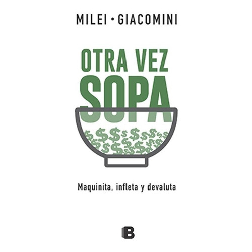 Otra Vez Sopa: Maquinita. Infleta Y Devaluta - Javier Milei