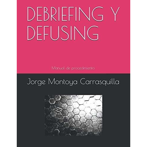 Debriefing Y Defusing Estrategias Grupales De..., de Montoya Carrasquilla, Jorge Ignacio. Editorial Independently Published en español