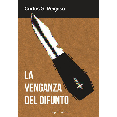 La Venganza Del Difunto, De G. Reigosa, Carlos. Editorial Harpercollins, Tapa Blanda En Español