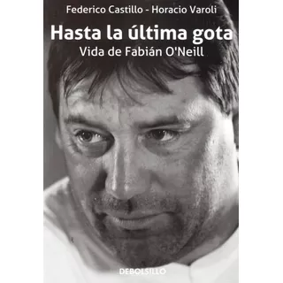 Hasta La Ultima Gota - Vida De Fabian Oneill  - Castillo Fed