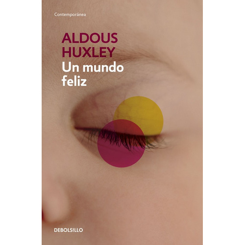 Un mundo feliz, de Huxley, Aldous. Serie Contemporánea Editorial Debolsillo, tapa blanda en español, 2016