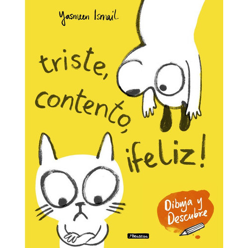 Triste, Contento, Ãâ¡feliz! (dibuja Y Descubre), De Ismail, Yasmeen. Editorial Beascoa, Tapa Blanda En Español