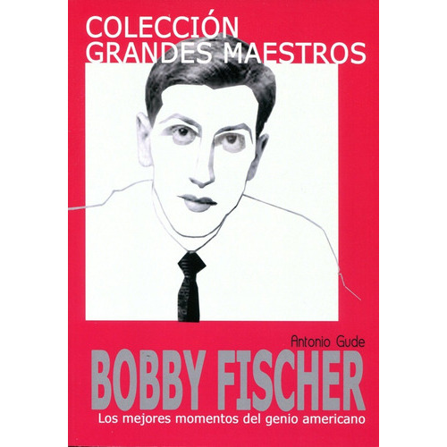 Bobby Fischer . Coleccion Grandes Maestros, De Gude, Antonio. Editorial Editorial La Casa Del Ajedrez Sl, Tapa Blanda En Español, 2011