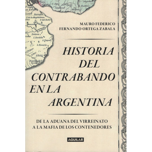 Historia Del Contrabando En La Argentina - Federico, Mauro