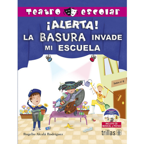 Alerta! La Basura Invade Mi Escuela Incluye Cd, De Alcala Rodriguez, Rogelio., Vol. 1. Editorial Trillas, Tapa Blanda, Edición 1a En Español, 2012