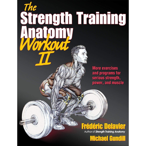 The Strength Training Anatomy Workout Ii : Building Strength And Power With Free Weights And Mach..., De Frederic Delavier. Editorial Human Kinetics Publishers, Tapa Blanda En Inglés