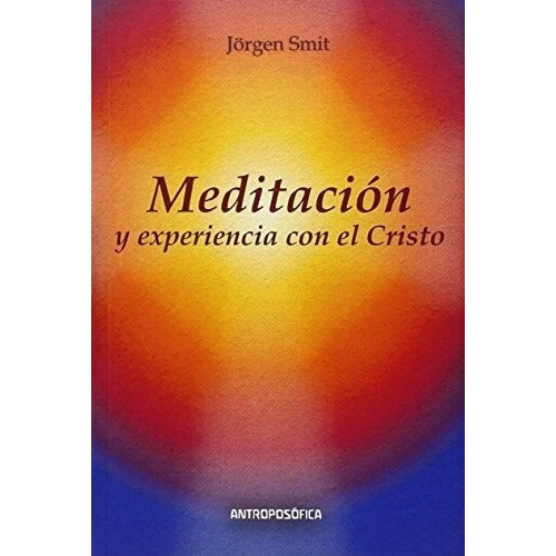 Meditacion Y Experiencia Con El Cristo - Jorgen Smit, de Jorgen Smit. Editorial Antroposófica en español