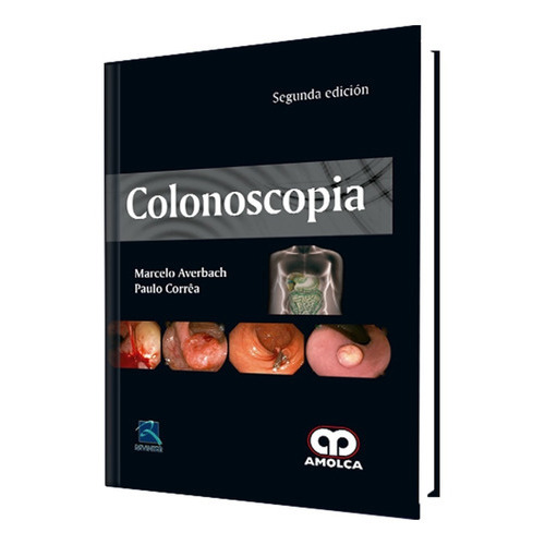 Colonoscopia. Segunda Edición, De Marcelo Averbach - Paulo Correa. Editorial Amolca, Tapa Dura, Edición 2ª En Español, 2017