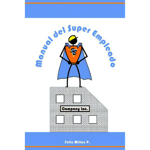 Manual Del Super Empleado: Una Guia De Supervivencia Laboral, De Millan P., Felix. Editorial Createspace, Tapa Blanda En Español