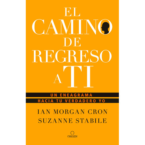 El camino de regreso a ti: Un eneagrama hacia tu verdadero yo, de Cron, Ian Morgan. Serie Origen Editorial Origen, tapa blanda en español, 2020