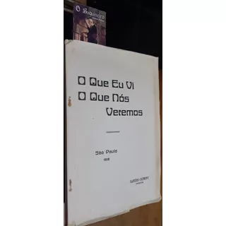 O Que Eu Vi. O Que Nós Veremos - Santos Dumont -  1ª Edição