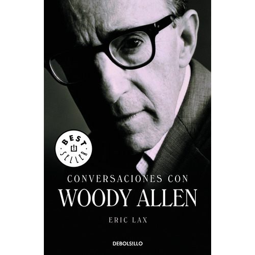 Conversaciones con Woody Allen, de Lax, Eric. Serie Bestseller Editorial Debolsillo, tapa blanda en español, 2010