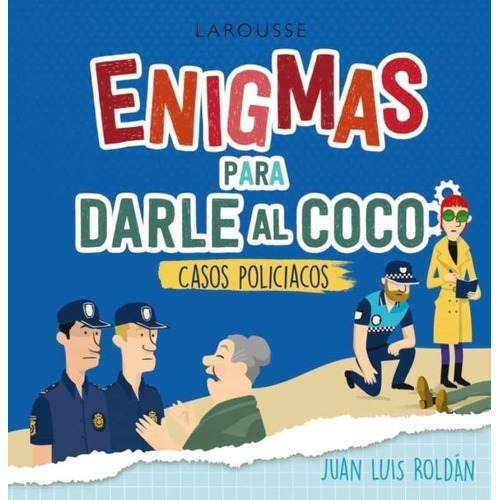 Enigmas Para Darle Al Coco: Casos Policiacos, De Juan Luis Roldan Calzado. Editorial Larousse En Español