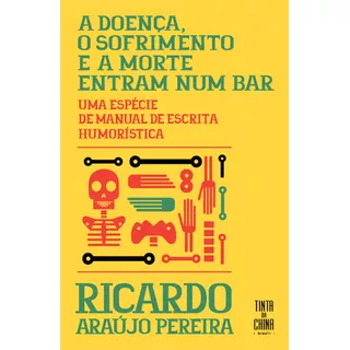 A Doença, O Sofrimento E A Morte Entram Num Bar, De Ricardo Araújo Pereira. Editora Tinta Da China Brasil, Capa Mole Em Português