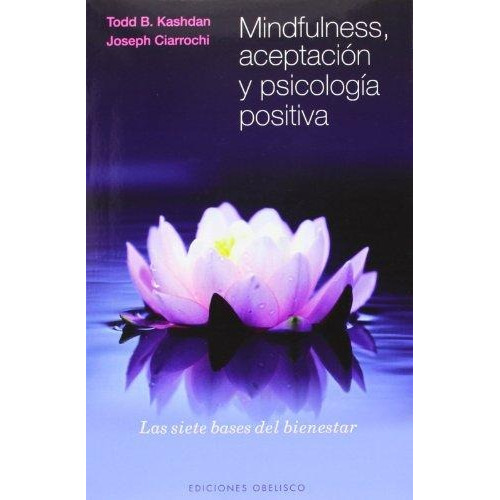 Mindfulness, aceptaciÃÂ³n y psicologÃÂa posotiva, de Kashdan, Todd B.. Editorial Ediciones Obelisco S.L., tapa blanda en español