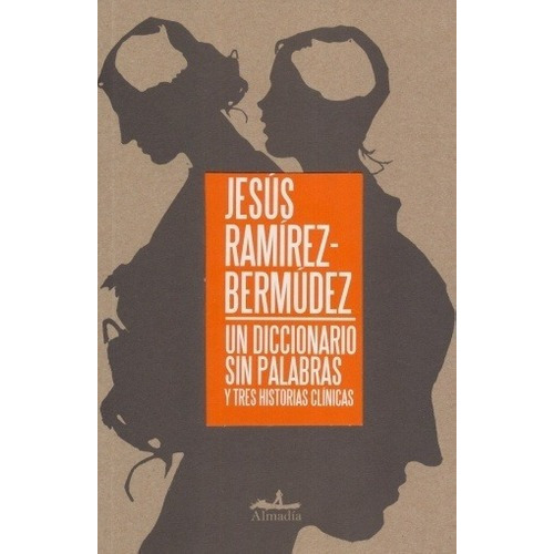 Un Diccionario Sin Palabras - Ramirez Bermudez, Jesu, De Ramírez Bermúdez, Jesús. Editorial Almadía En Español