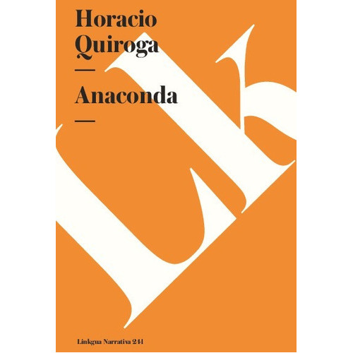 Anaconda, De Horacio Quiroga. Editorial Linkgua Red Ediciones En Español